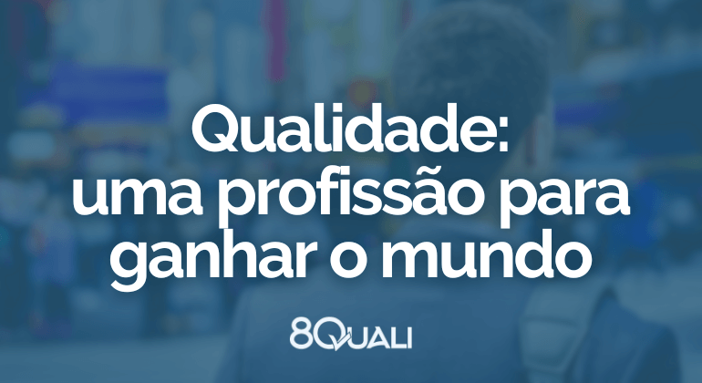 Porque seguir Carreira Profissional na Qualidade – benefícios, oportunidades e crescimento pessoal