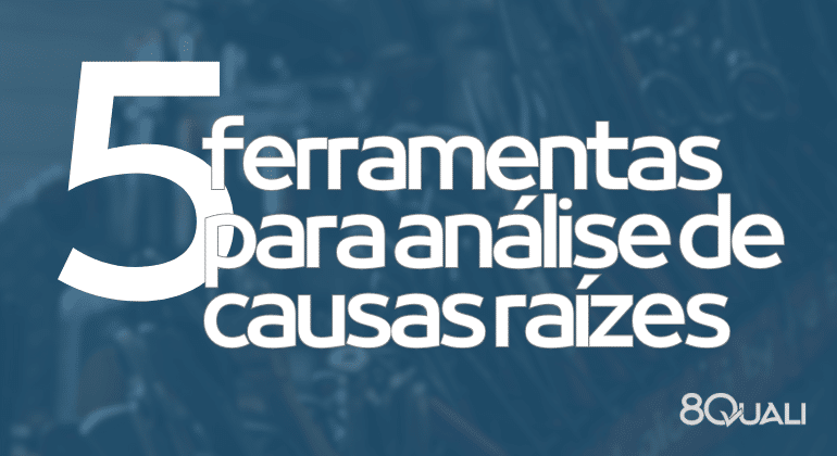 5 melhores ferramentas para análise de causas raízes em sistemas de gestão ISO